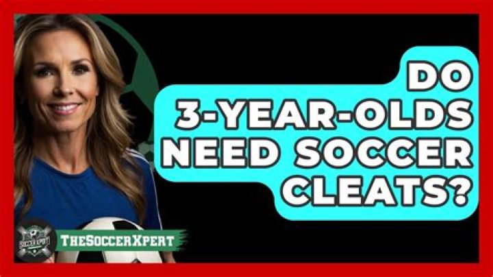 Do 3 year olds need soccer cleats?