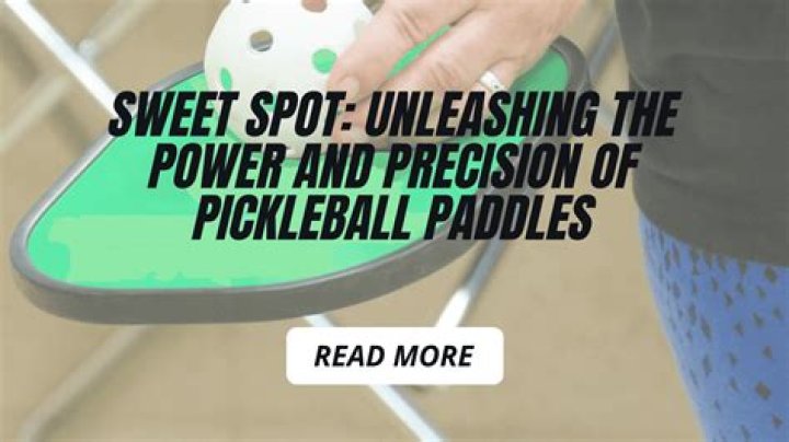 Do pickleball paddles have a sweet spot?