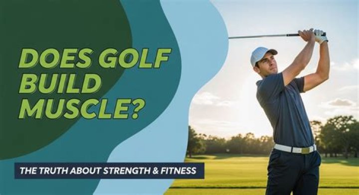 Does golf build muscle?