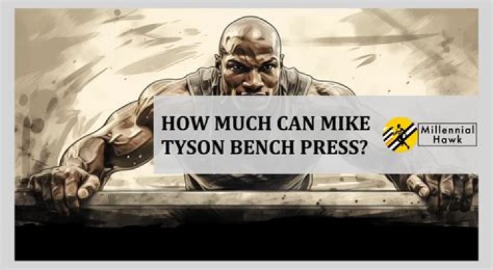 How much would Mike Tyson bench?