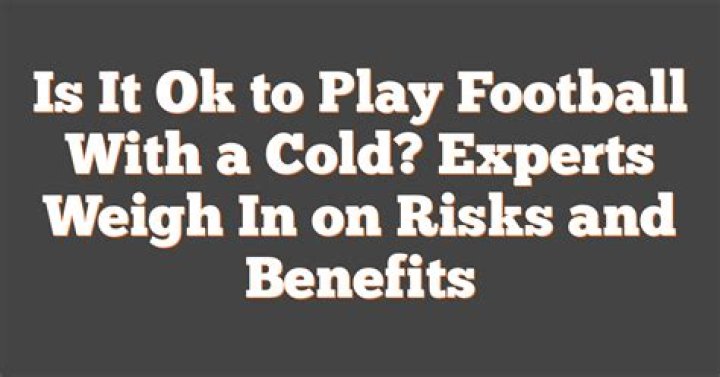 Is it OK to play football with a cold?