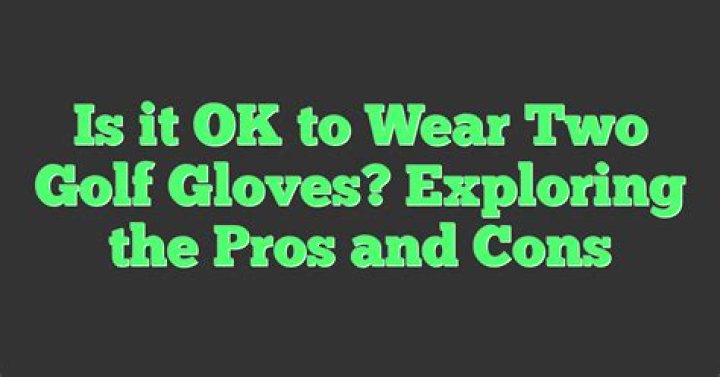 Is it OK to wear two golf gloves?