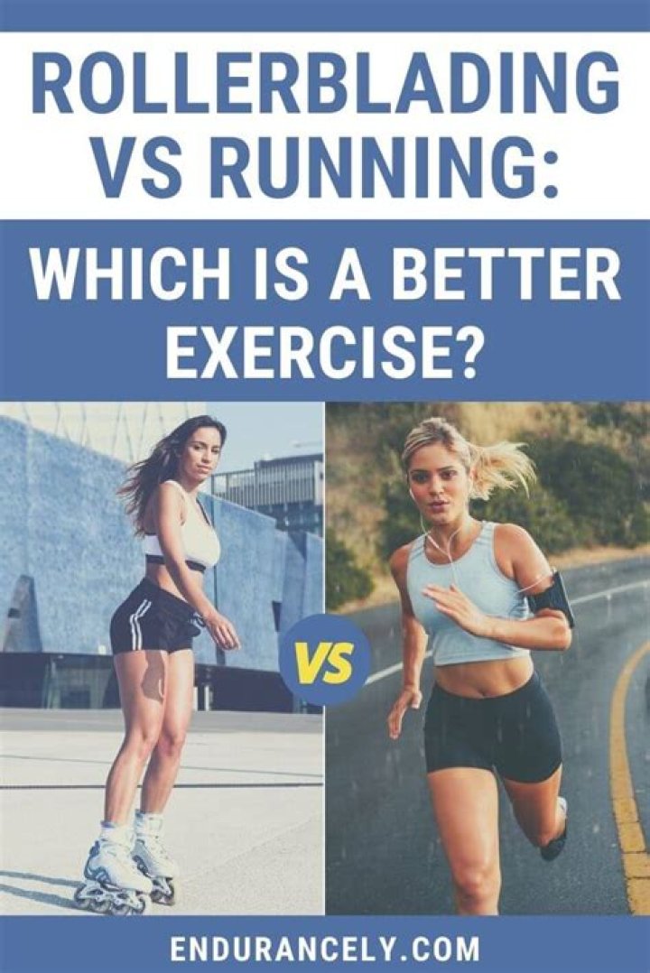 Is rollerblading or running better?