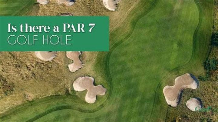 Is there any par 7 golf holes?