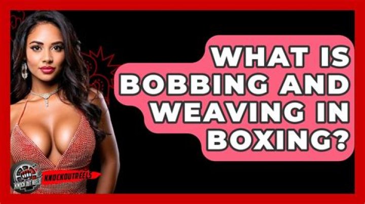 What is bobbing weaving?