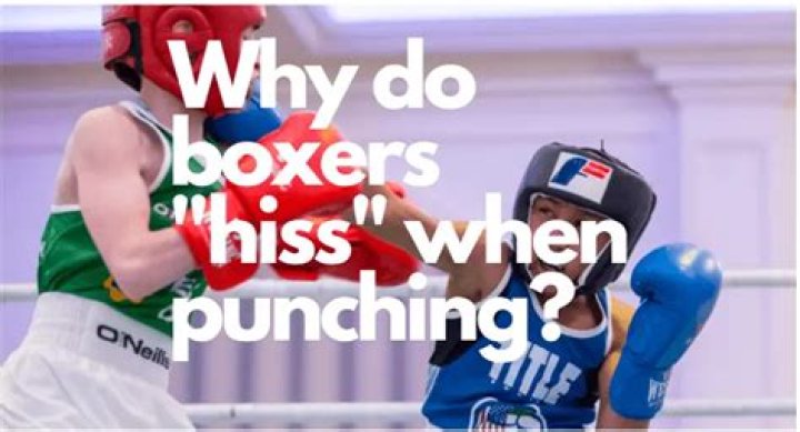 Why do boxers hiss when punching?