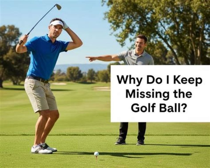 Why do I keep missing the ball in golf?