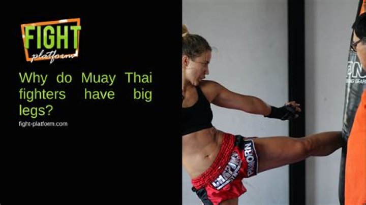 Why do Muay Thai fighters have big legs?
