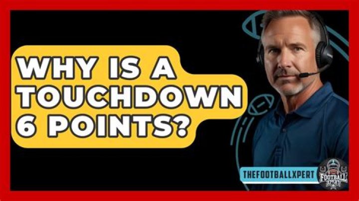Why is a touchdown 6?